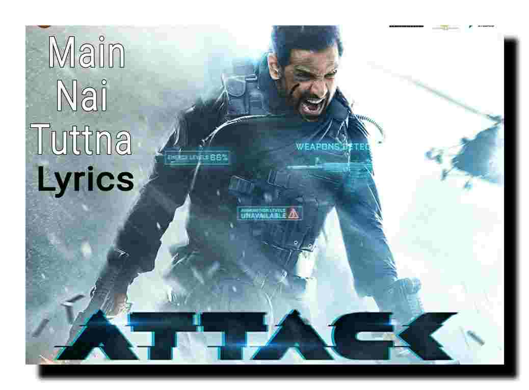 Read more about the article Main Nai Tuttna Song Lyrics From Attack Movie